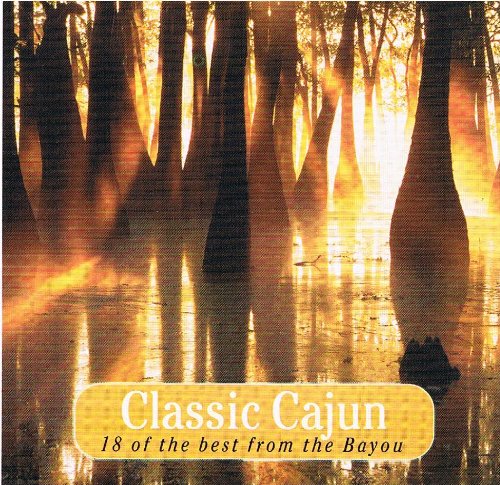 Classic Cajun 18 of the Best from the Bayou Music