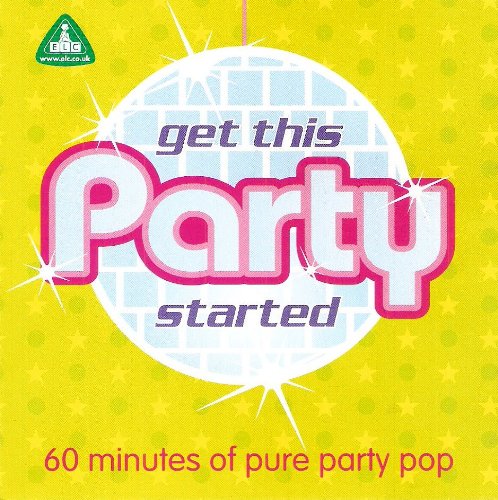 Get This Party Started (60 MINUTES OF PURE PARTY POP) Music