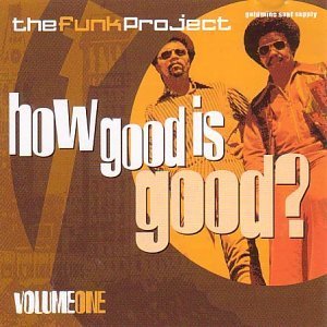 The Funk Project Vol. 1: How Good Is Good? Music