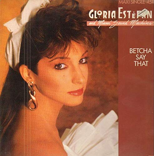 Betcha say that (1987, & Miami Sound Machine) Pop