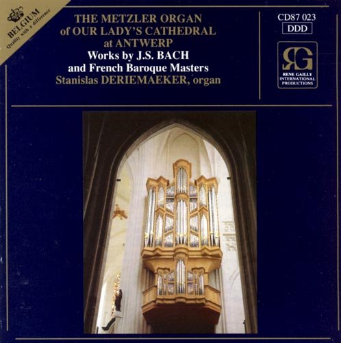 The Metzler Organ Of Our Lady's Cathedral At Antwerp (Metzler Orgel der Kathedrale in Antwerpen) Bach and french Baroque Masters Music