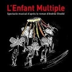 L'enfant Multiple - Spectacle musical d'après le Roman d'Andrée Chedid cd