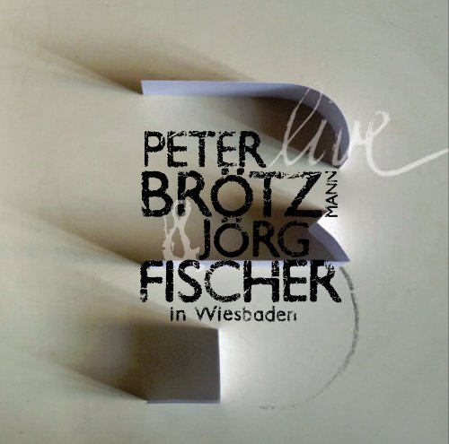 Live in Wiesbaden: Peter Brotzmann & Jorg Fischer Music