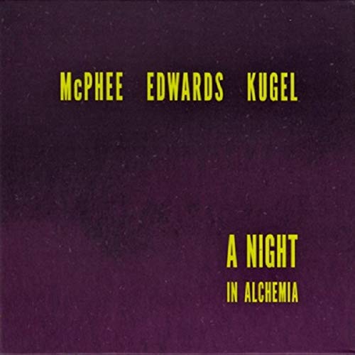 A NIGHT IN ALCHEMIA-JOE MCPHEE / JOHN EDWRDS / KLAUS KUGEL Music
