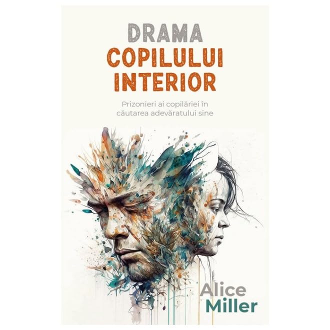 Drama Copilului Interior. Prizonieri Ai Copilariei In Cautarea Adevaratului Sine Parents & Children