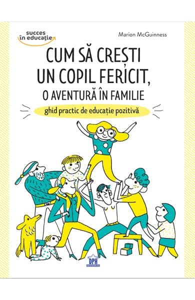 Cum Sa Cresti Un Copil Fericit, O Aventura In Familie book