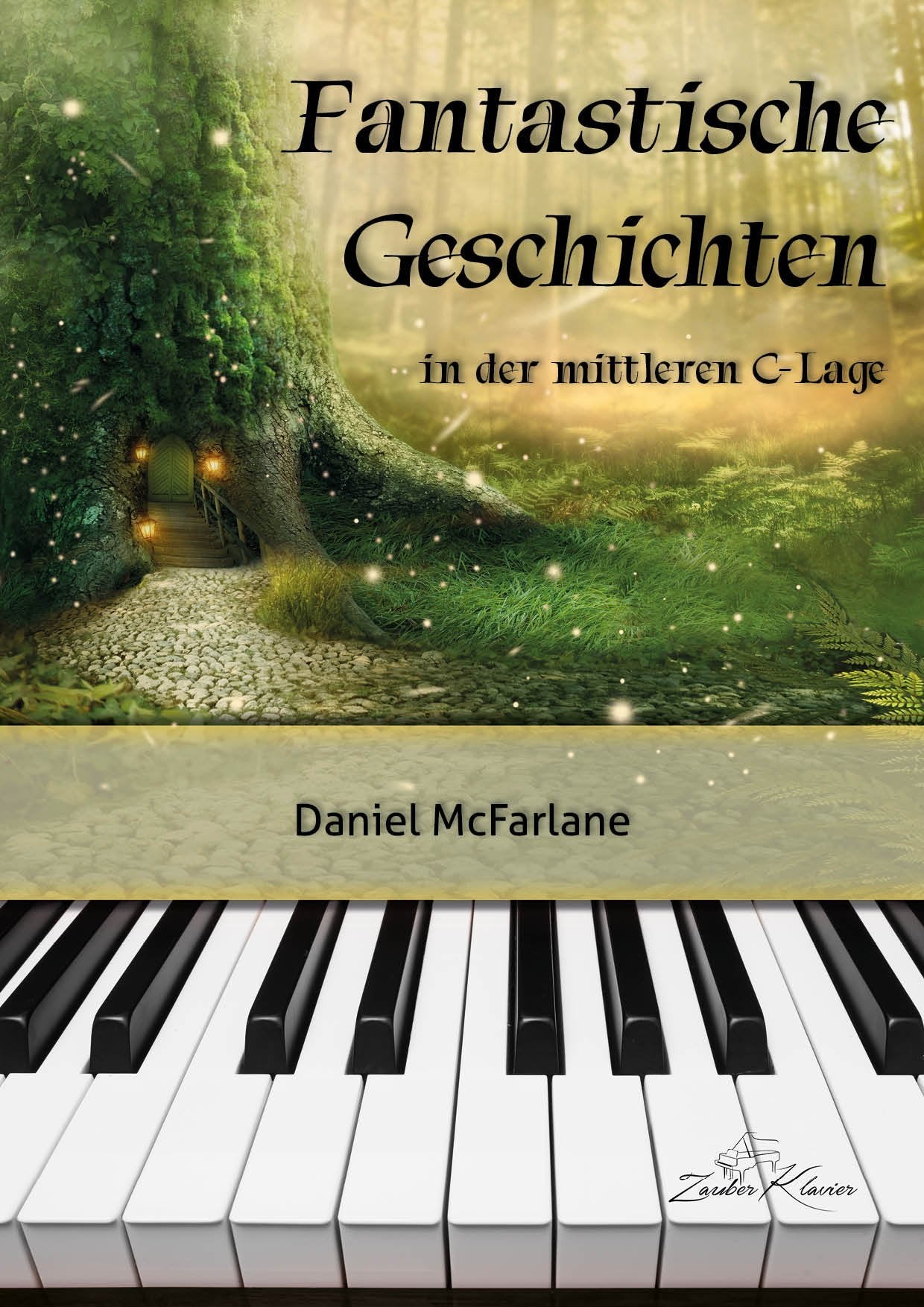 Fantastische Geschichten - sehr leichte & leichte Klavierstücke in der mittleren C-Lage / progressiv geordnet / pädagogisch durchdacht / phantasievolle Stücke / ergänzt Klavierschule - kostenloser mp3-Download aller Kompositionen Books