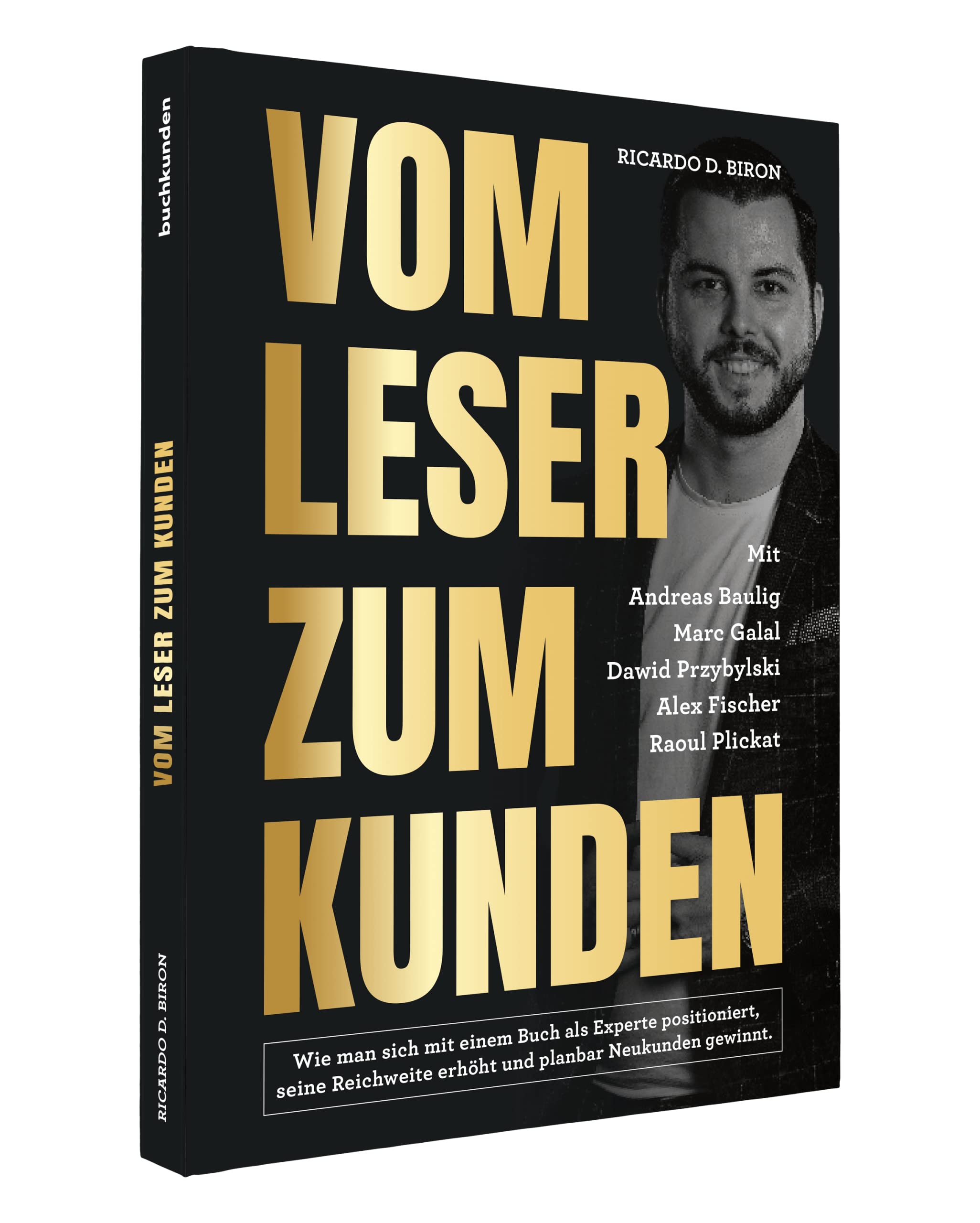 Vom Leser zum Kunden - Wie man sich mit einem Buch als Experte positioniert, seine Reichweite erhöht und planbar Neukunden gewinnt. Business, Finance & Career
