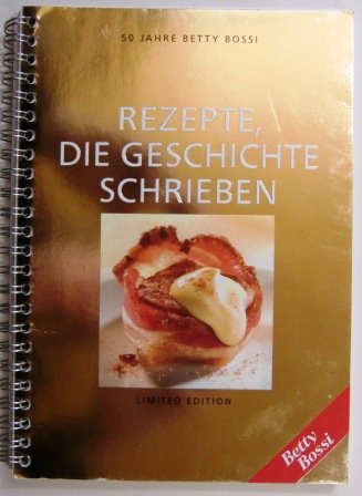 Rezepte, die Geschichte schrieben: 50 Jahre Betty Bossi. Books