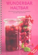 Wunderbar haltbar. Selbstgemachte Delikatessen mit Rezeptideen und vielen Tipps und Tricks Books