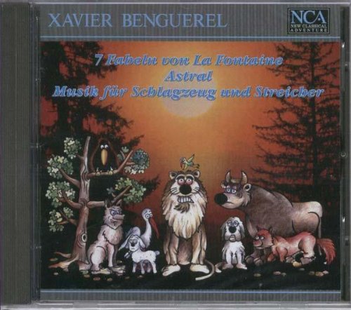 Xavier Benguerel: 7 Fabeln von La Fontaine für Sprecher und 10 Instrumentalisten / Astral für gitarre solo ... / Musik für Schlagzeug und Streicher Children & Young People Audio Books