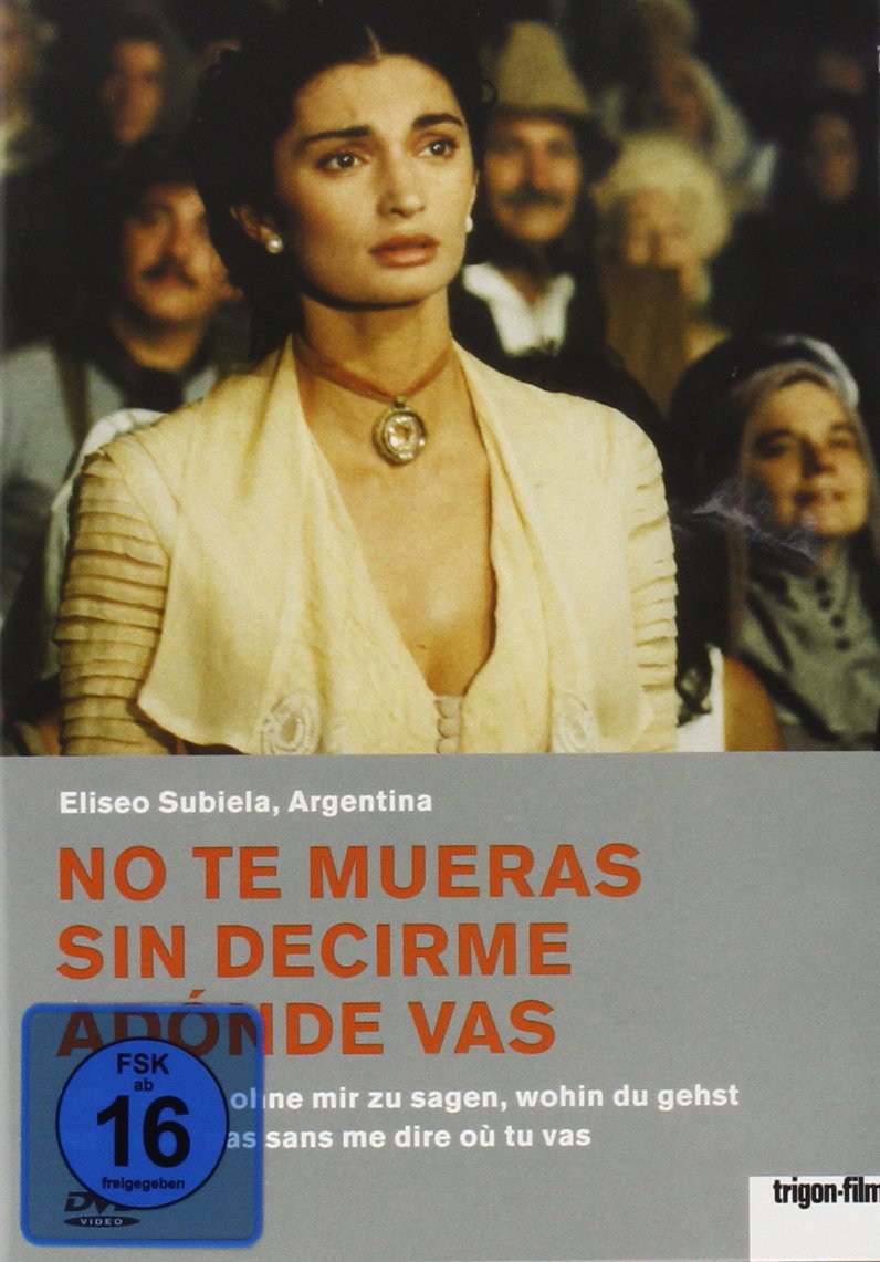 No te mueras sin decirme adonde vas - Stirb nicht, ohne mir zu sagen, wohin du gehst (OmU) Movies