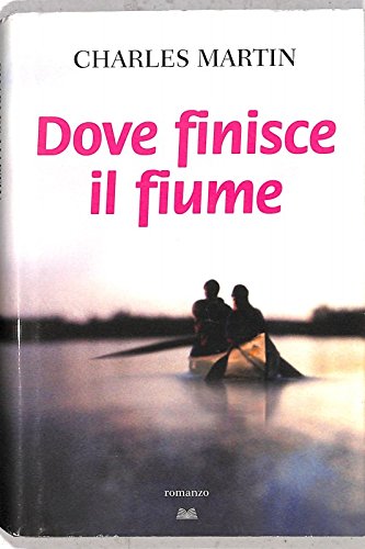 Dove finisce il fiume - Charles Martin - Mondolib book
