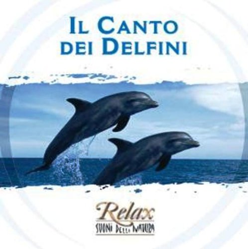 Relax - Suoni della natura - Il canto dei Delfini Music