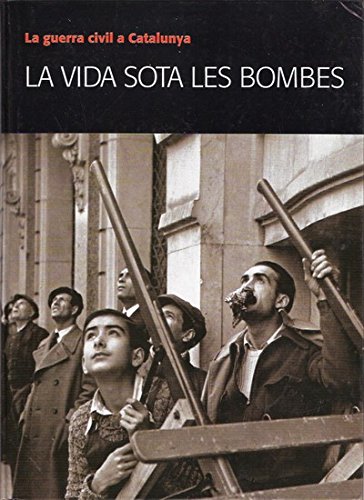 La Vida Sota Les Bombes. la Guerra Civil a Catalumya book
