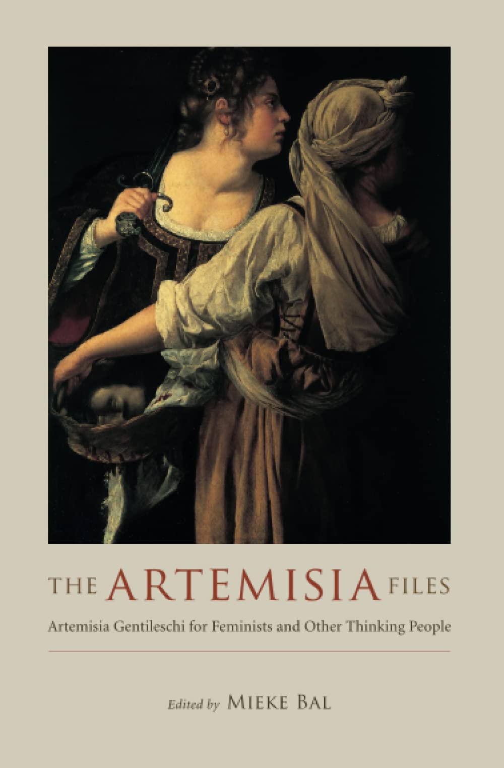 The Artemisia Files: Artemisia Gentileschi for Feminists and Other Thinking People Social Sciences