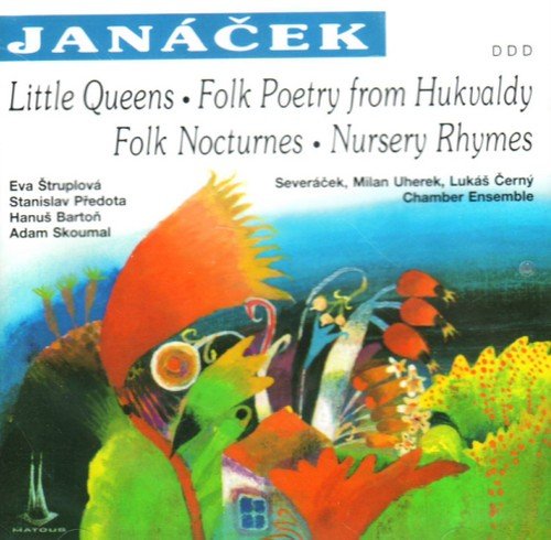 Janacek: Little Queens / Folk Poerty from Hukvaldy / Folk Nocturnes / Nursery Rhymes Classical