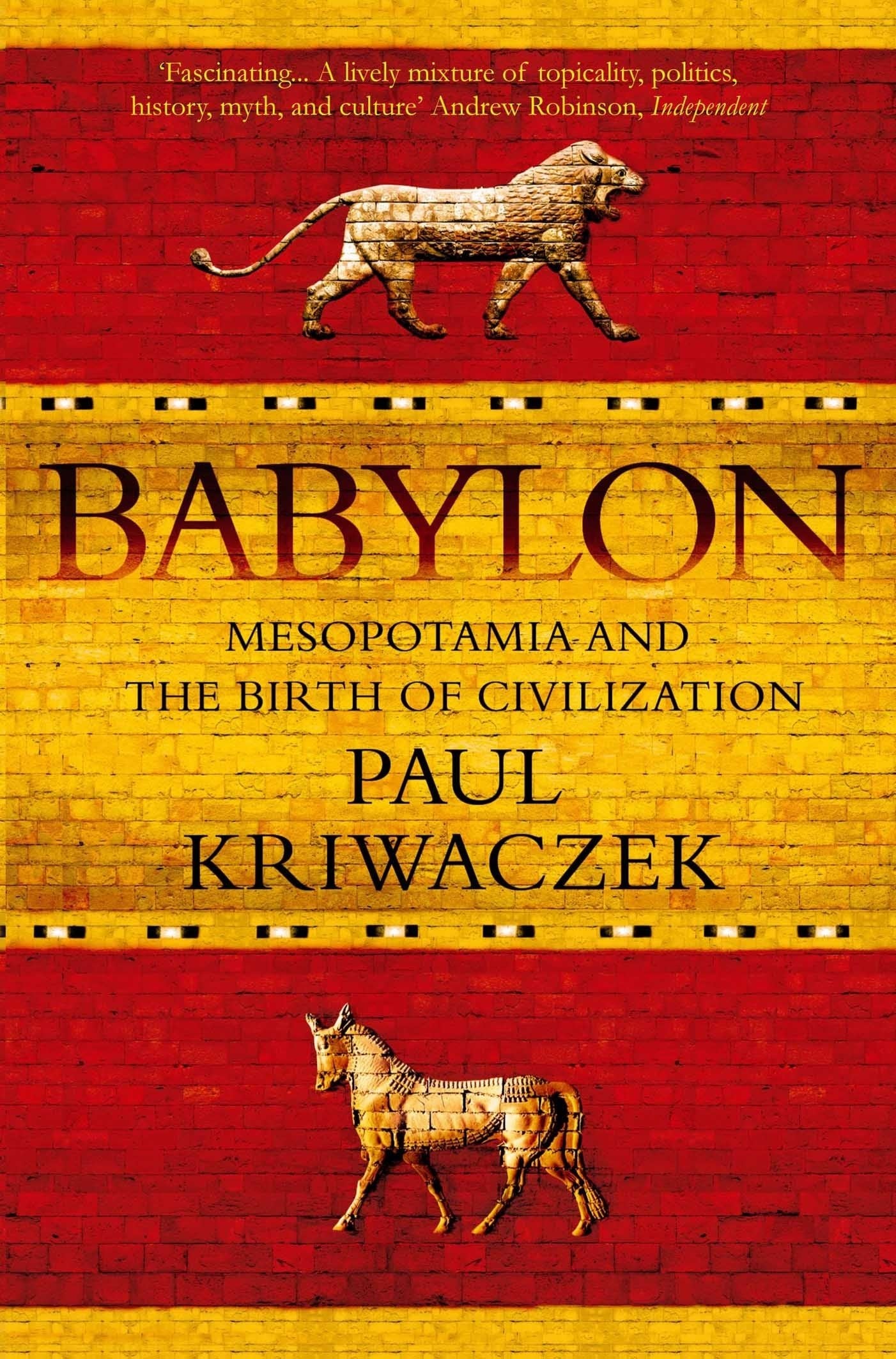 Babylon: Mesopotamia and the Birth of Civilization Social Sciences