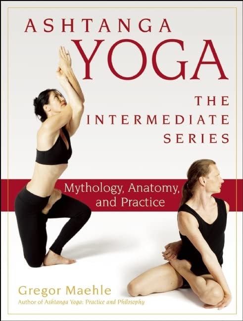 Ashtanga Yoga - The Intermediate Series: Mythology, Anatomy, and Practice (Ashtanga Yoga Intermediate Series, Band 1) Health, Nutrition & Fitness