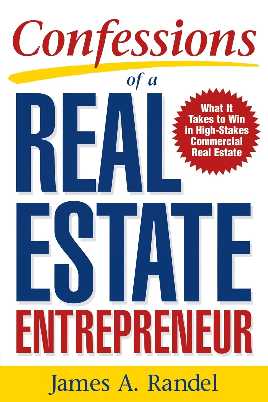 Confessions of a Real Estate Entrepreneur: What It Takes To Win In High-Stakes Commercial Real Estate Law