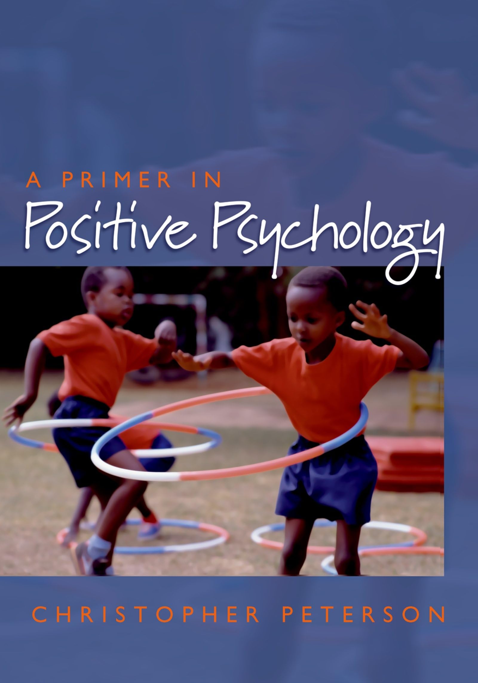 A Primer in Positive Psychology (Oxford Positive Psychology Series) Psychology