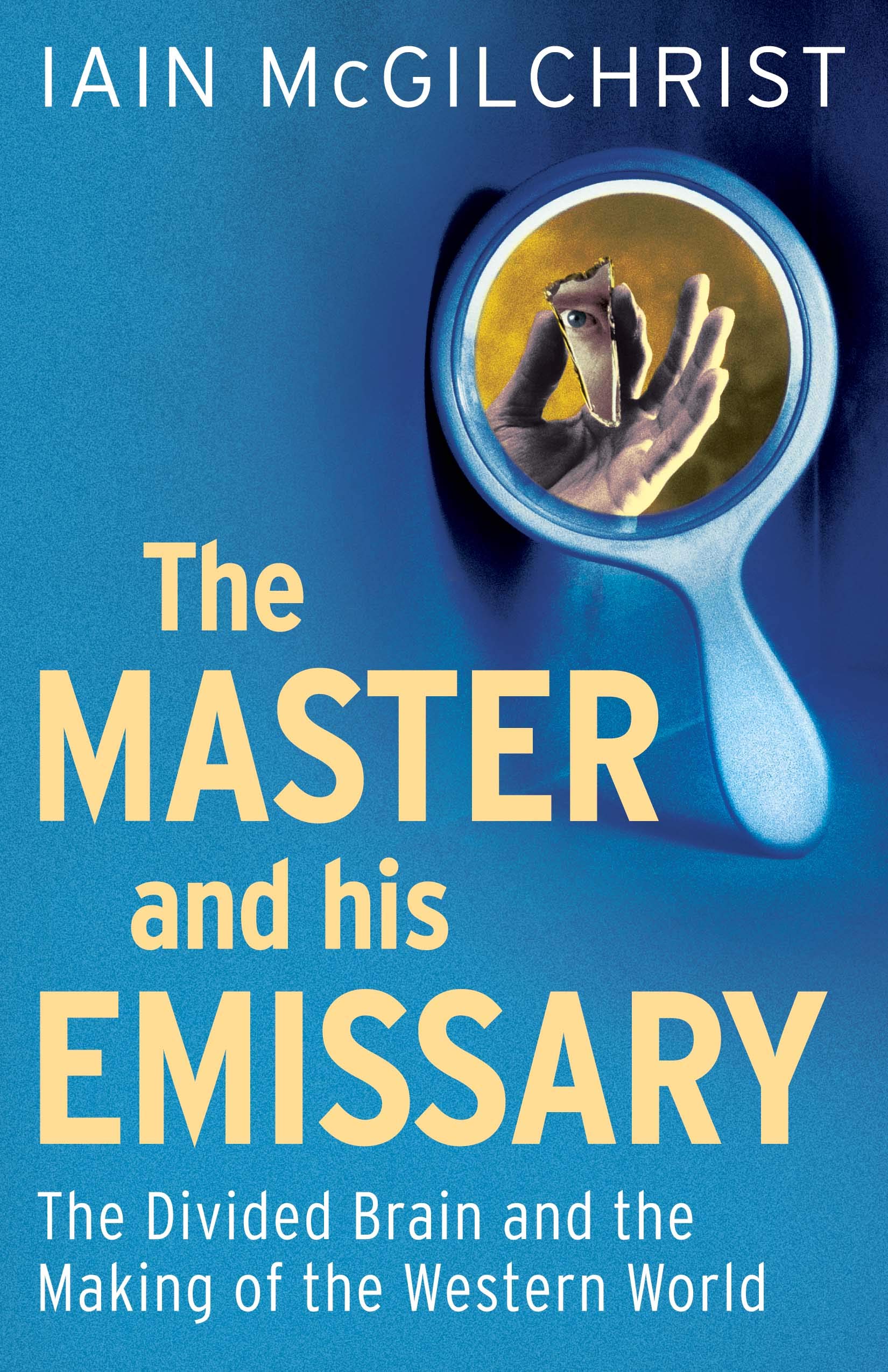 The Master and His Emissary: The Divided Brain and the Making of the Western World Medicine