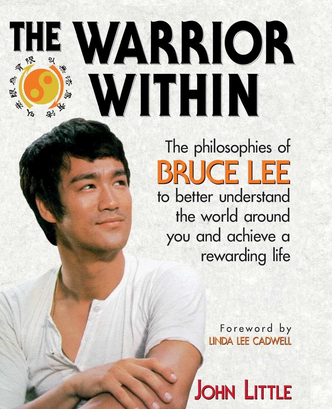 The Warrior Within: The Philosophies of Bruce Lee: The Philosophies of Bruce Lee to Better Understand the World Around You and Achieve a Rewarding Life book