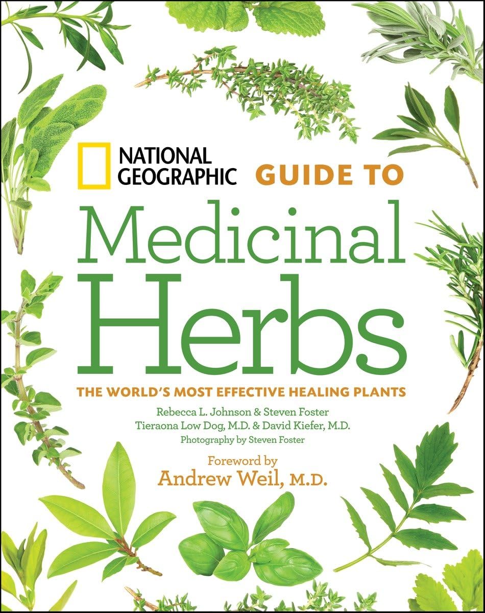 National Geographic Guide to Medicinal Herbs: The World's Most Effective Healing Plants Medicine
