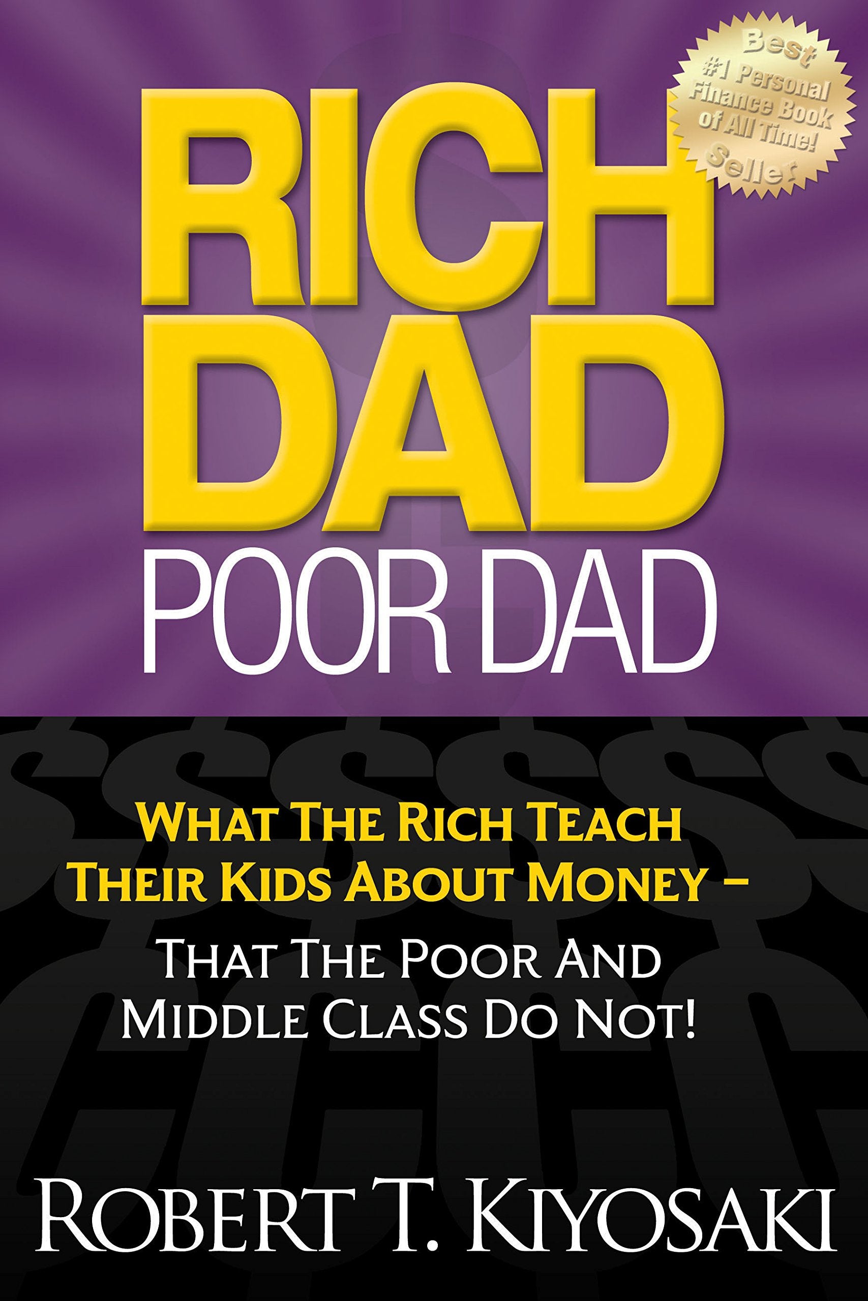 Rich Dad Poor Dad: What The Rich Teach Their Kids About Money - That The Poor And Middle Class Do Not! Business, Finance & Career
