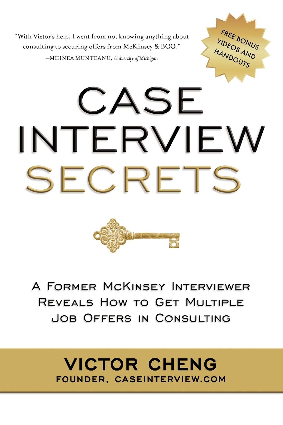 Case Interview Secrets: A Former McKinsey Interviewer Reveals How to Get Multiple Job Offers in Consulting Business, Finance & Career