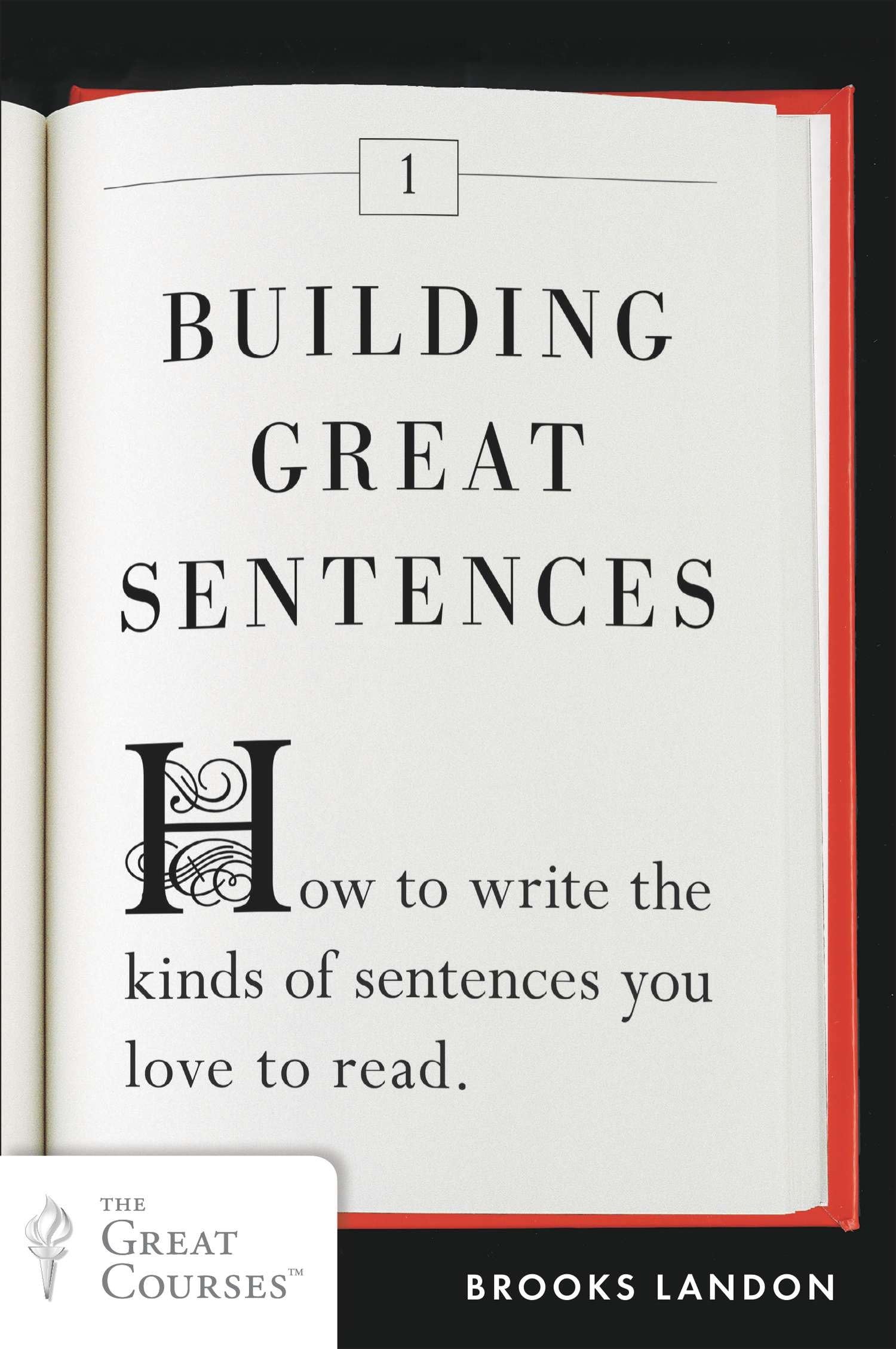 Building Great Sentences: How to Write the Kinds of Sentences You Love to Read (Great Courses, 1, Band 1) Social Sciences