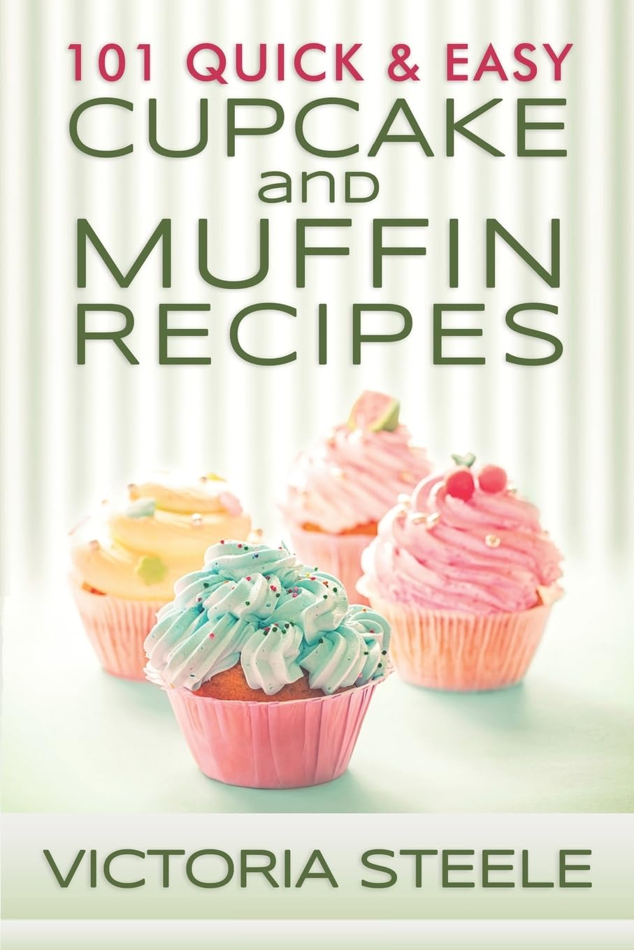 101 Quick & Easy Cupcake and Muffin Recipes Leisure, Home & Garden