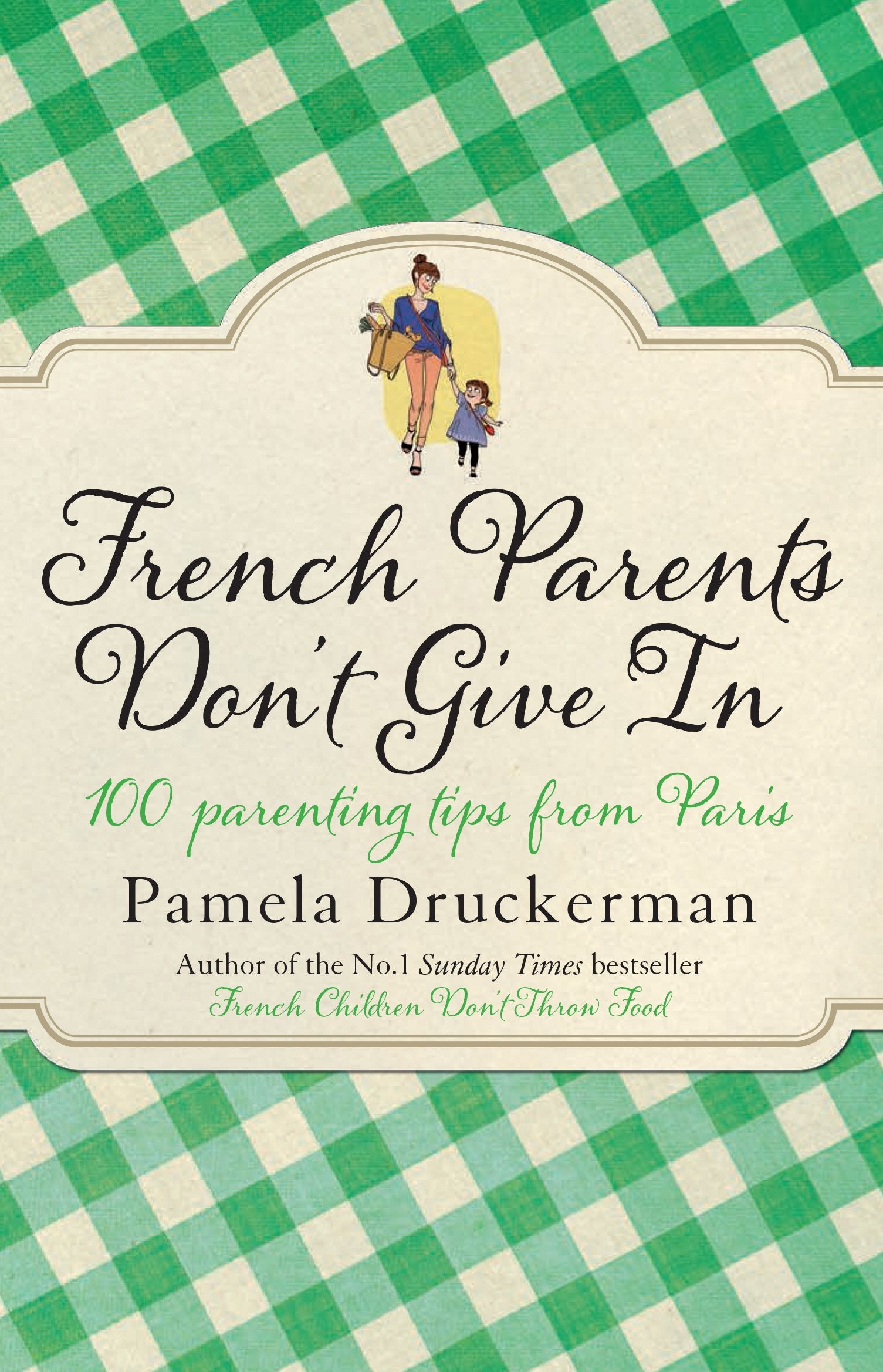 French Parents Don't Give In: 100 parenting tips from Paris Art & Literature