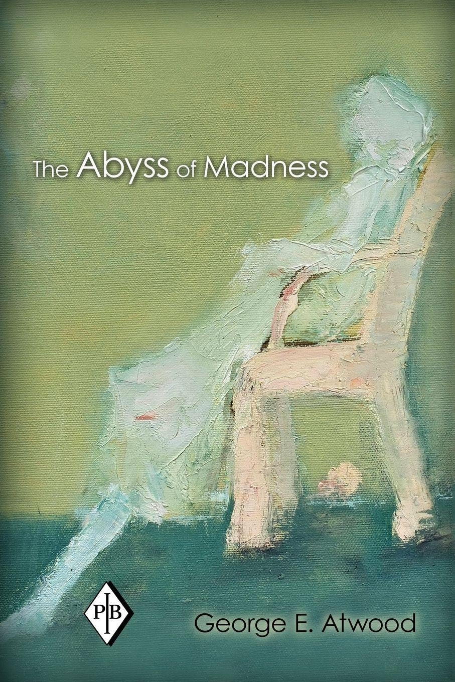 The Abyss of Madness (Psychoanalytic Inquiry Book Series, 37, Band 37) Medicine