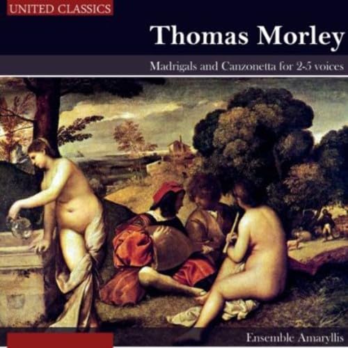 Morley: Madrigals and Canzonetta for 2-5 Voices Classical