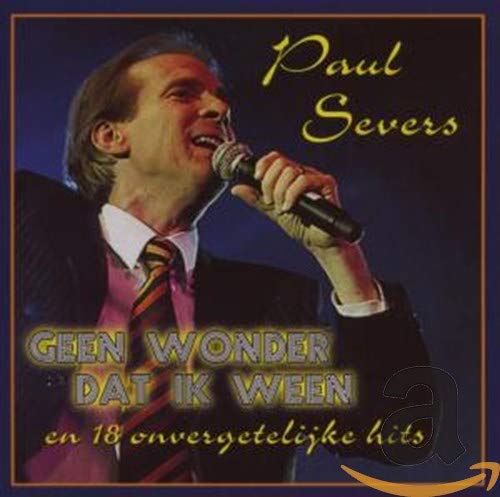 Paul Severs - Geen Wonder Dat Ik Ween en andere Hits Music