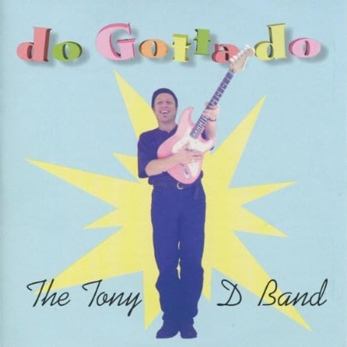 The Tony D. Band - Do Gotta Do Blues