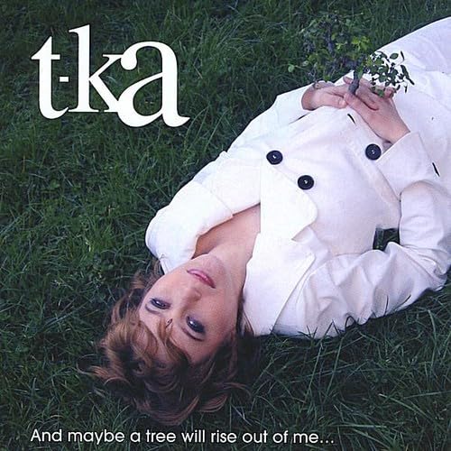 And maybe a tree will rise out of me... Jazz
