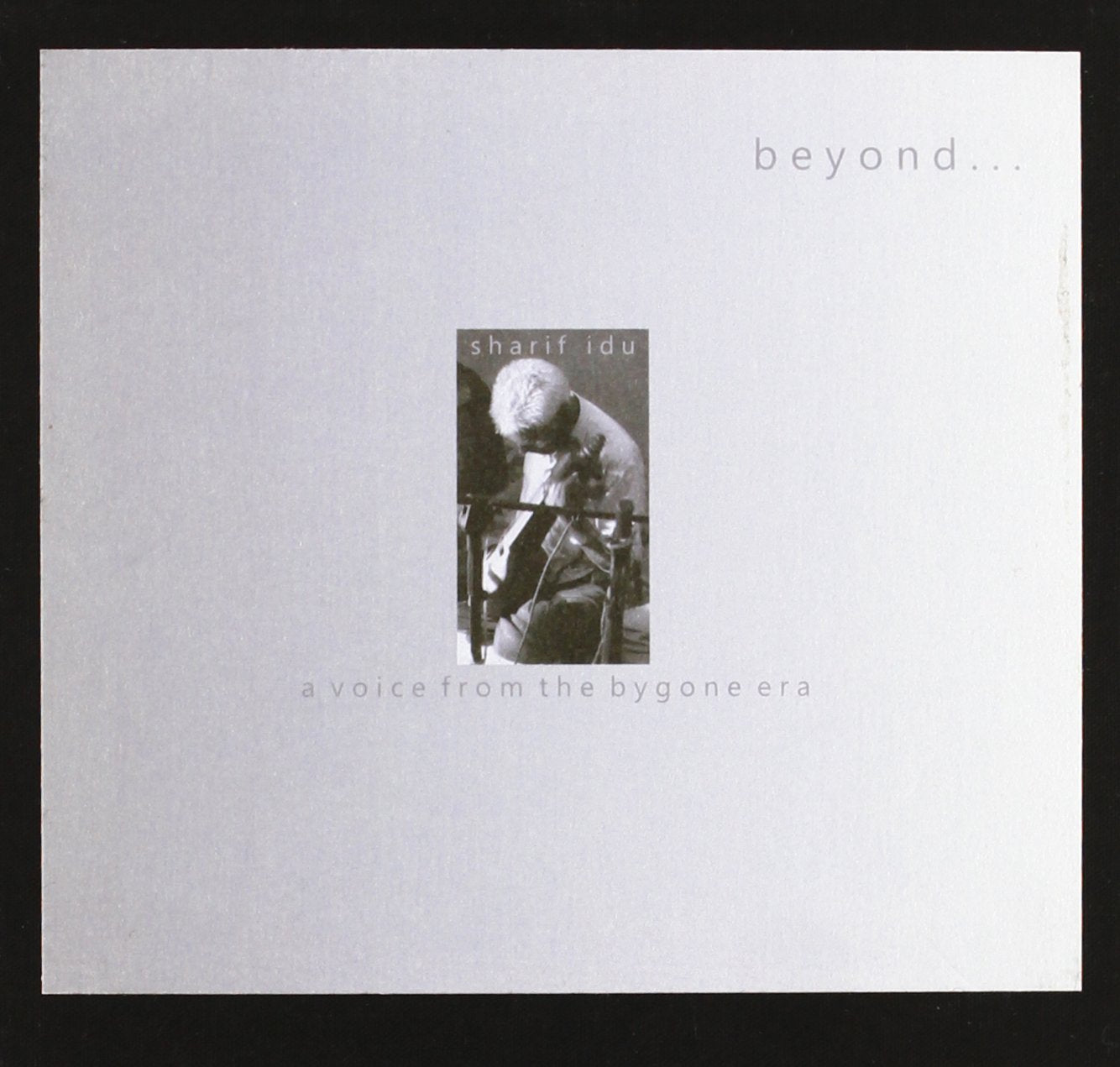 Sharif Idu - Beyond A Voice From The Bygone Era Music