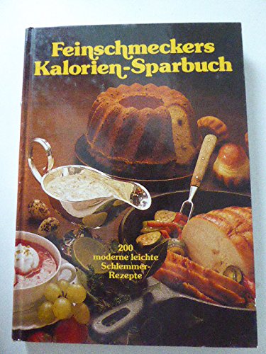 Feinschmeckers Kalorien-Sparbuch - 200 moderne leichte Schlemmer-Rezepte Cooking & Enjoying