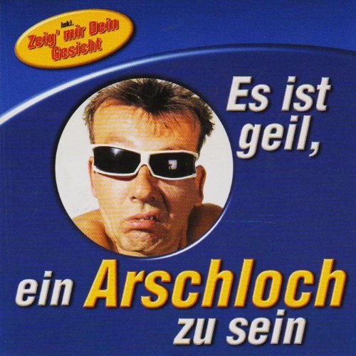 Es ist geil, ein Arschloch zu sein (Cover Version) EuroTrend CD 152.722, EAN: 9002986527220 Music