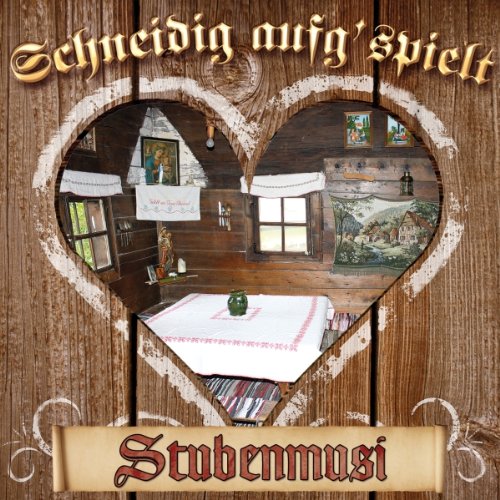 Schneidig Aufg'Spielt-Stuben German Schlager & Volksmusik