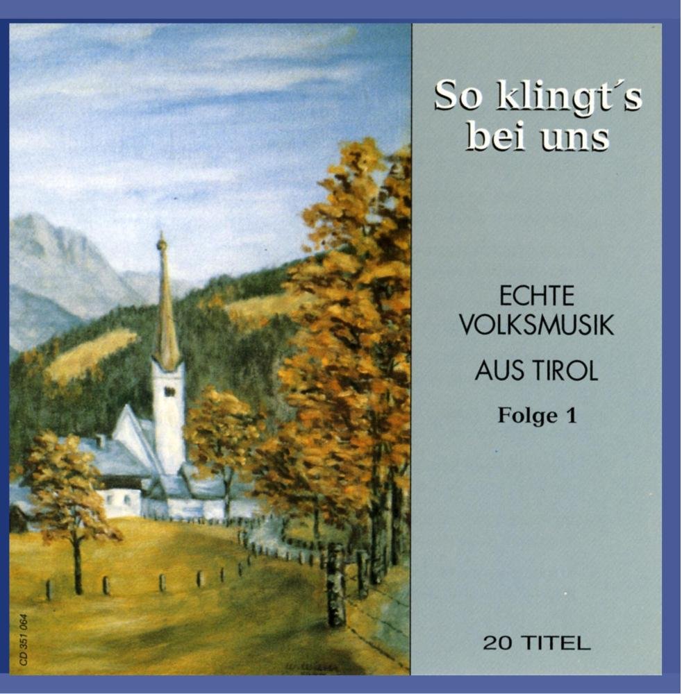 So Klingt'S Bei Uns- Echte Volksmusik aus Tirol Folge 1 (Stubenmusik, Harfe, Dreigsang, Weisenbläser, Tanzlmusig, Harmonika) German Schlager & Volksmusik