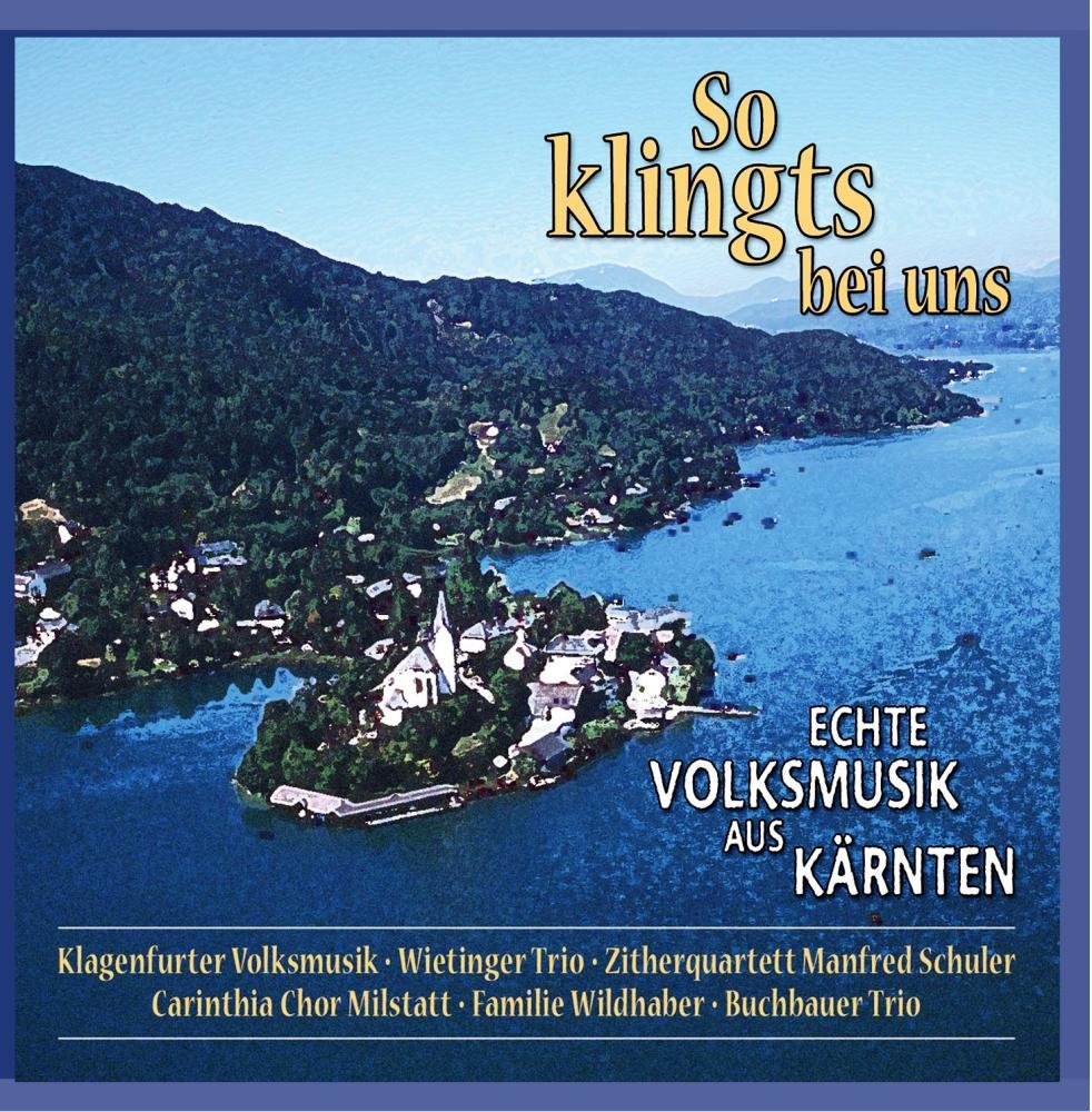 So Klingt's Bei Uns,Echte Volksmusik aus Kärnten German Schlager & Volksmusik