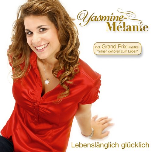 Lebenslänglich Glücklich - incl. Grand-Prix-Finaltitel Tränen gehören zum Leben German Schlager & Volksmusik