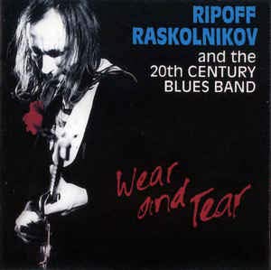 Ripoff Raskolnikov and the 20th Century Blues Band - Wear and Tear Music