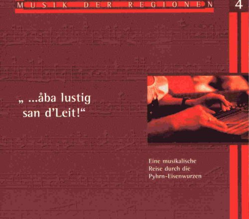 aba lustig san d'Leit! Musik der Regionen 4. Eine musikalische Reise durch Pyhrn Eisenwurzen German Schlager & Volksmusik