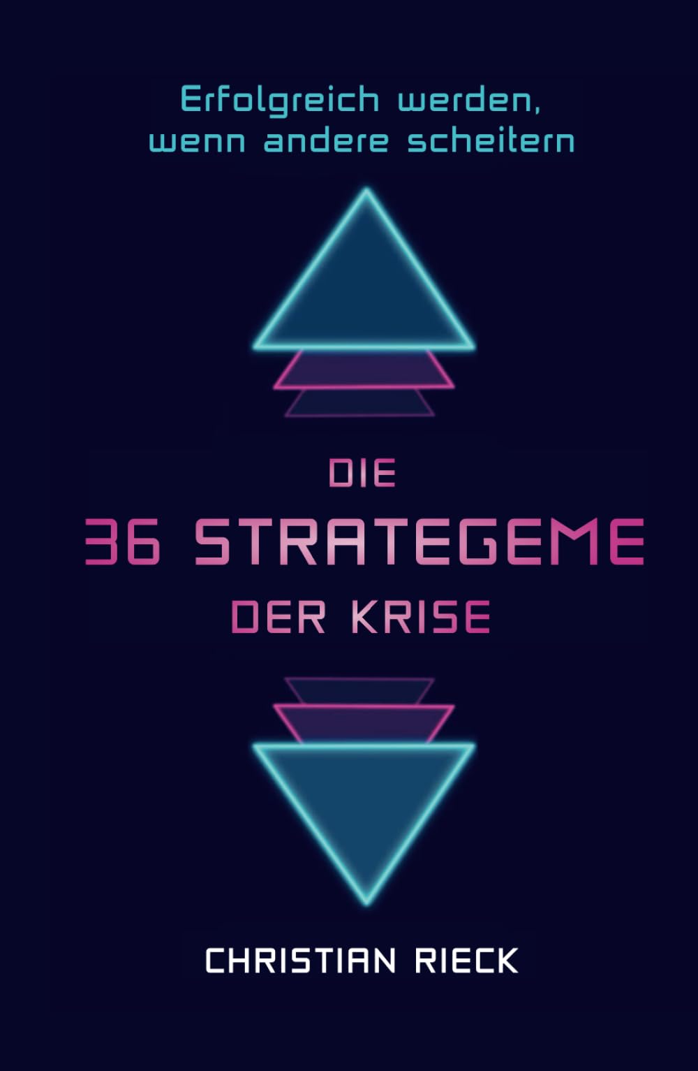 Die 36 Strategeme der Krise - erfolgreich werden, wenn andere scheitern: Privat, Beruf und Börse Business, Finance & Career