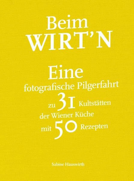 Beim Wirt´n: Eine fotografishe Pilgerfahrt zu 31 Kultstätten der Wiener Küche Leisure, Home & Garden