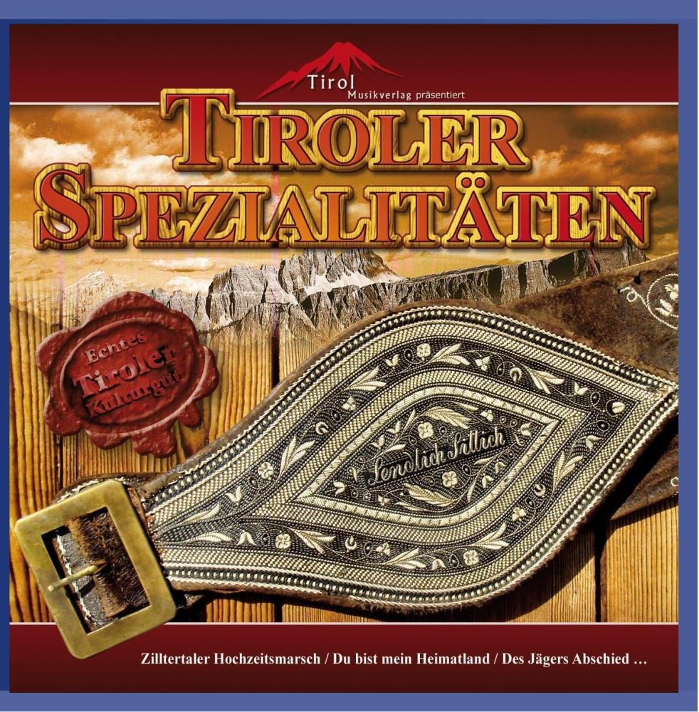 Tiroler Spezialitäten 19 Spezialitäten aus der Echten Volksmusik German Schlager & Volksmusik